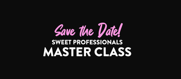 Save the Date for MARCH 20 Sweet Professionals Master Class